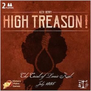 Buy High Treason: The Trial of Louis Riel only at Bored Game Company.