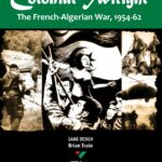 colonial-twilight-the-french-algerian-war-1954-62-15e14cd22bf29e9bedd9d14f69a62669